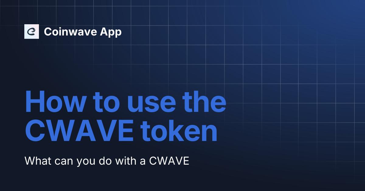 How to use the CWAVE token | Coinwave App